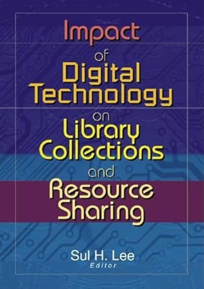 Impact of Digital Technology on Library Collections and Resource Sharing