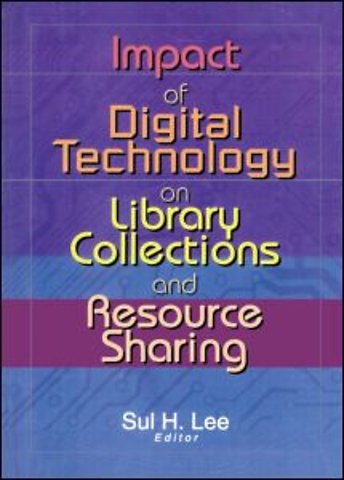 Impact of Digital Technology on Library Collections and Resource Sharing