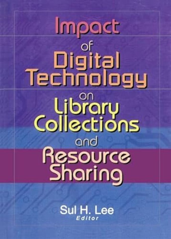 Impact of Digital Technology on Library Collections and Resource Sharing