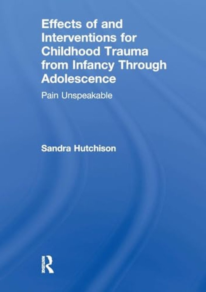 Effects of and Interventions for Childhood Trauma from Infancy Through Adolescence