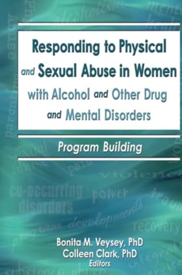 Responding to Physical and Sexual Abuse in Women with Alcohol and Other Drug and Mental Disorders