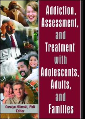 Addiction, Assessment, and Treatment with Adolescents, Adults, and Families