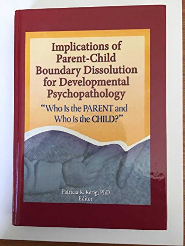 Implications of Parent-Child Boundary Dissolution for Developmental Psychopathology