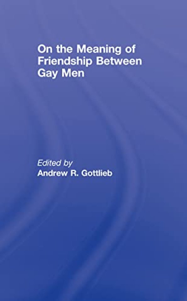 On the Meaning of Friendship Between Gay Men