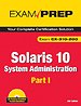 Solaris 10 System Administration Exam Prep: CX-310-200, Part I, 2nd Edition Solaris 10 System Administration Exam Prep: CX-310-200, Part I, 2nd Edition