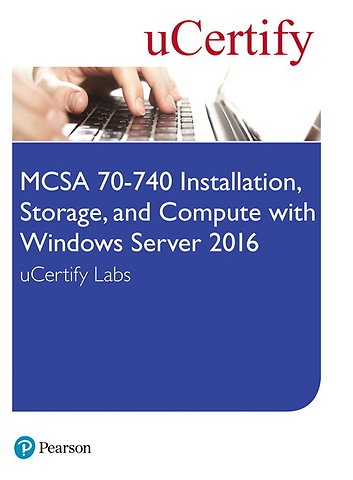 MCSA 70-740 Installation, Storage, and Compute with Windows Server 2016 Pearson uCertify Labs Access Card