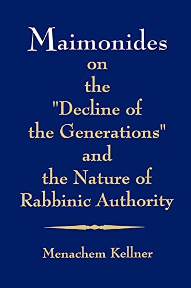 Maimonides on the "Decline of the Generations" and the Nature of Rabbinic Authority