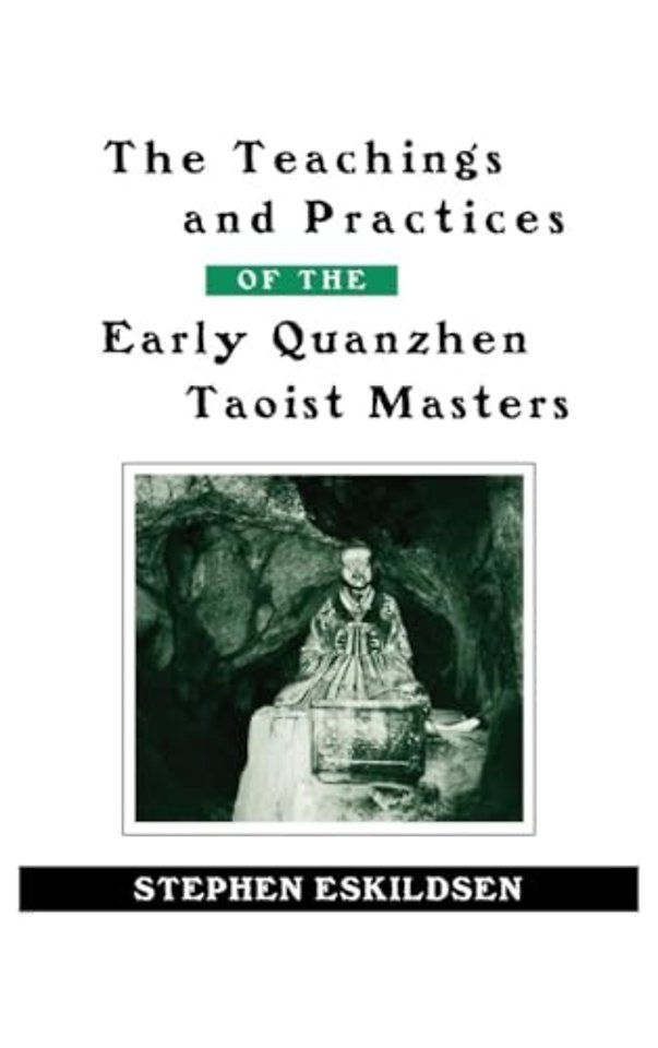 The Teachings and Practices of the Early Quanzhen Taoist Masters