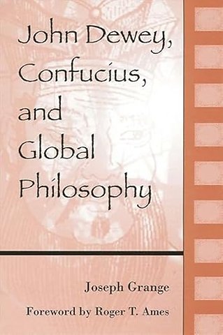 John Dewey, Confucius, and Global Philosophy
