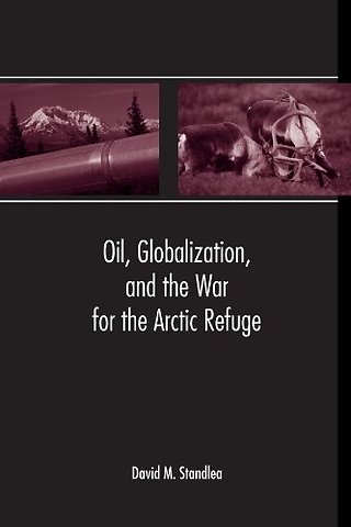 Oil, Globalization, and the War for the Arctic Refuge