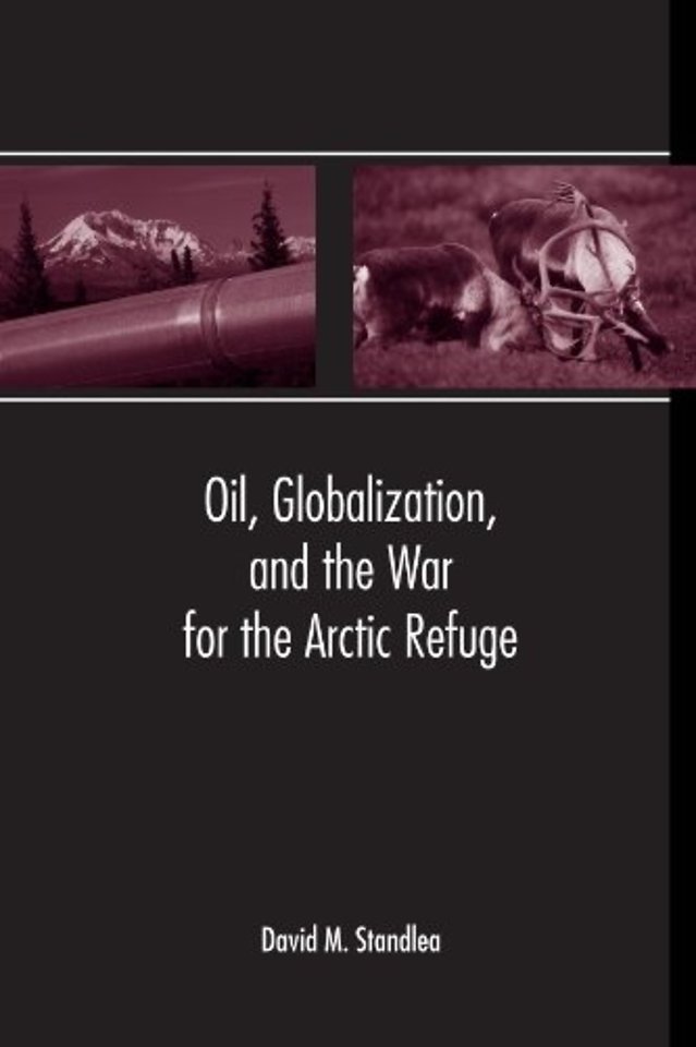 Oil, Globalization, and the War for the Arctic Refuge