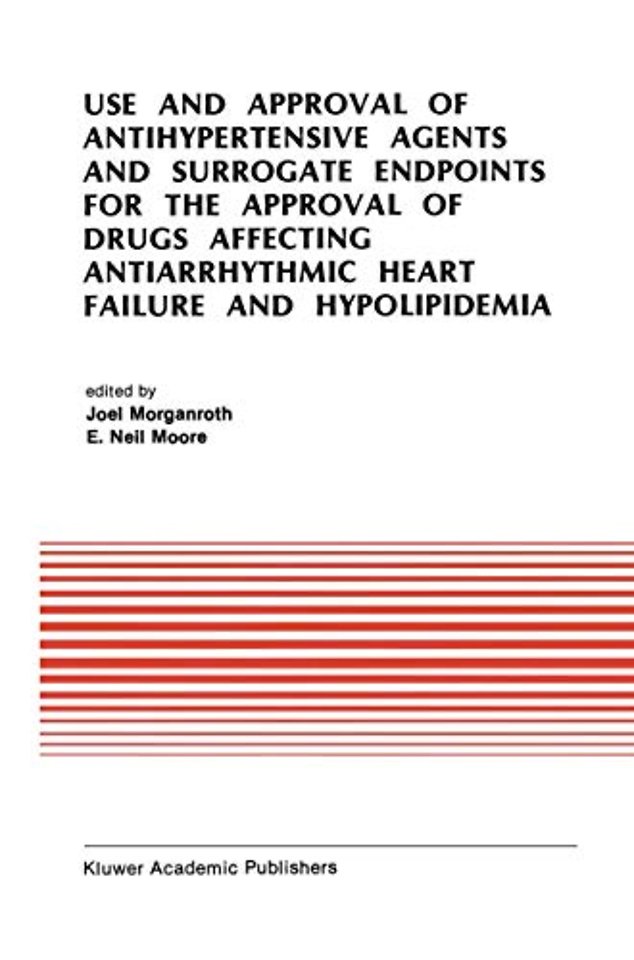 Use and Approval of Antihypertensive Agents and Surrogate Endpoints for the Approval of Drugs Affecting Antiarrhythmic Heart Failure and Hypolipidemia