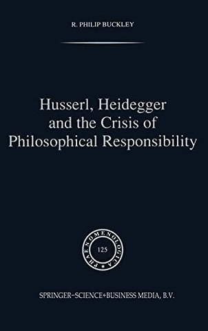 Husserl, Heidegger and the Crisis of Philosophical Responsibility