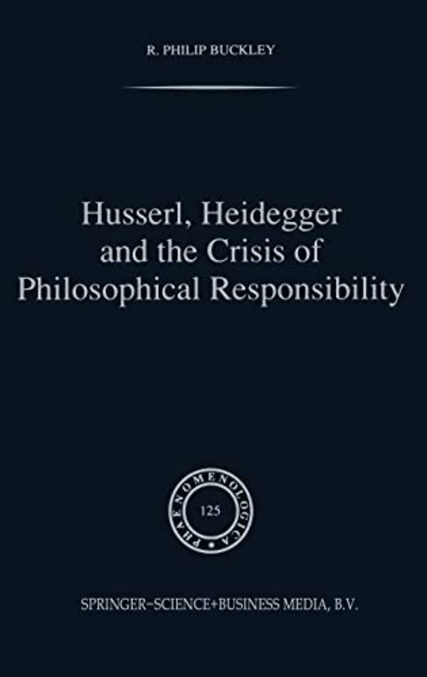 Husserl, Heidegger and the Crisis of Philosophical Responsibility