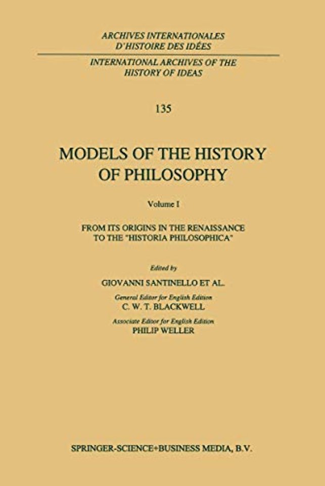 Models of the History of Philosophy: From its Origins in the Renaissance to the ‘Historia Philosophica’