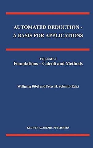 Automated Deduction - A Basis for Applications Volume I Foundations - Calculi and Methods Volume II Systems and Implementation Techniques Volume III Applications