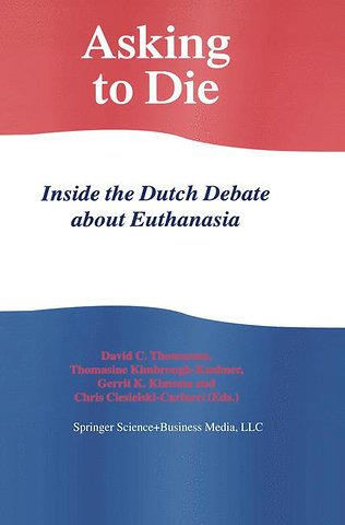 Asking to Die: Inside the Dutch Debate about Euthanasia