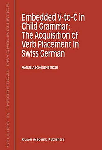 Embedded V-To-C in Child Grammar: The Acquisition of Verb Placement in Swiss German