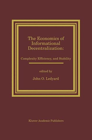 The Economics of Informational Decentralization: Complexity, Efficiency, and Stability