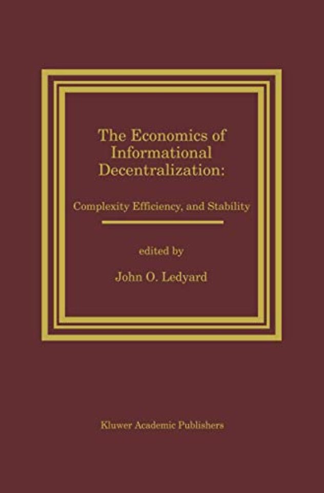 The Economics of Informational Decentralization: Complexity, Efficiency, and Stability