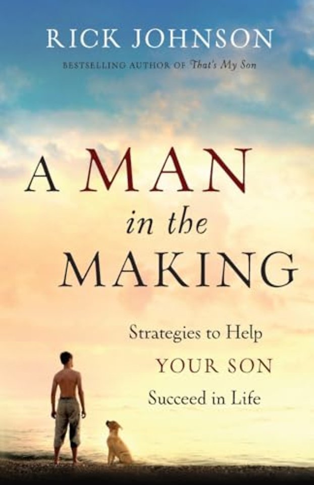 A Man in the Making – Strategies to Help Your Son Succeed in Life