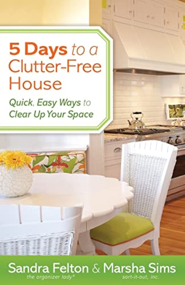 5 Days to a Clutter–Free House – Quick, Easy Ways to Clear Up Your Space