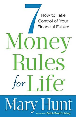 7 Money Rules for Life® – How to Take Control of Your Financial Future