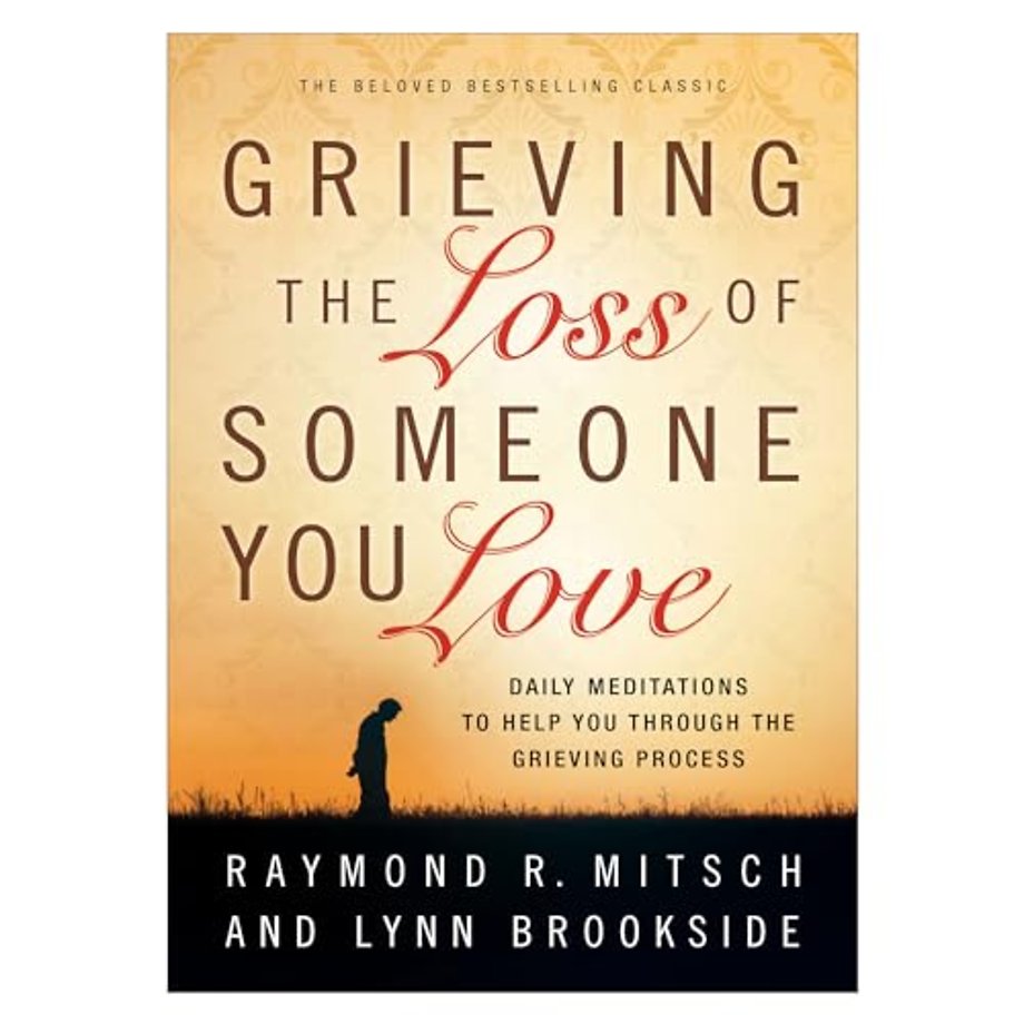 Grieving the Loss of Someone You Love – Daily Meditations to Help You Through the Grieving Process