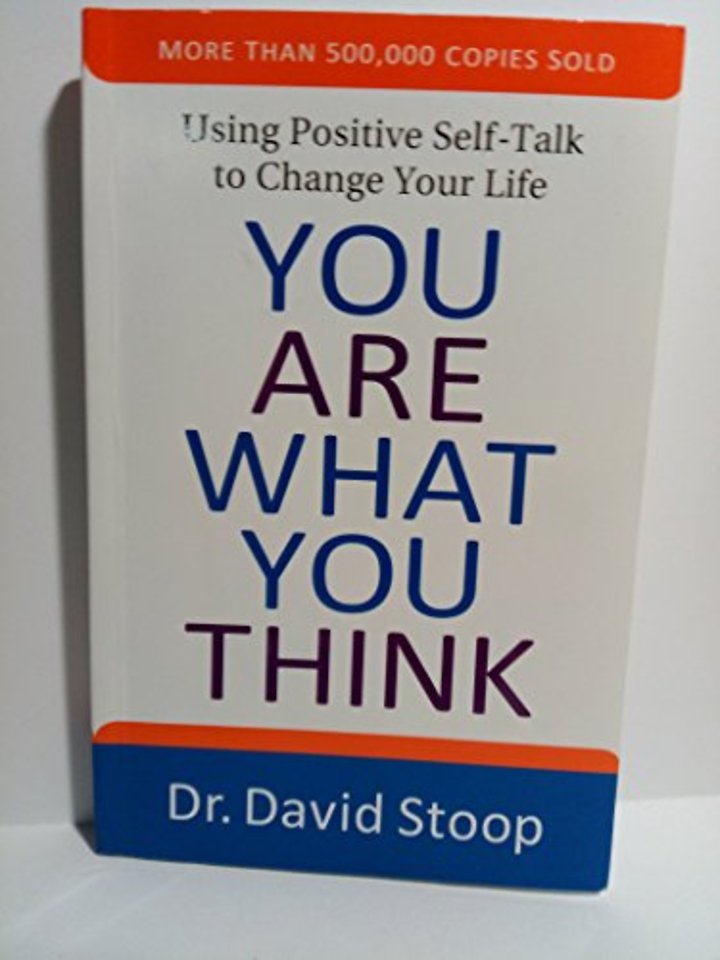 You Are What You Think – Using Positive Self–Talk to Change Your Life