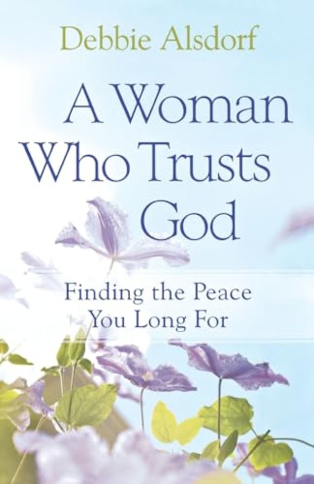 A Woman Who Trusts God – Finding the Peace You Long For