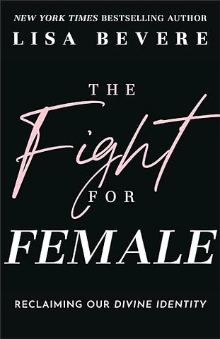 The Fight for Female – Reclaiming Our Divine Identity