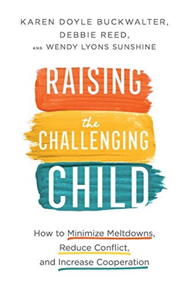 Raising the Challenging Child – How to Minimize Meltdowns, Reduce Conflict, and Increase Cooperation