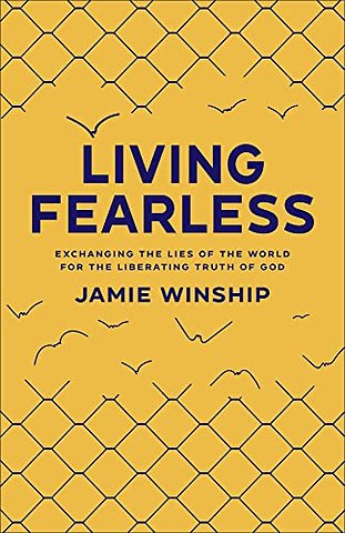 Living Fearless – Exchanging the Lies of the World for the Liberating Truth of God