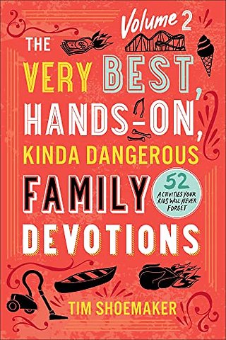 The Very Best, Hands–On, Kinda Dangerous Family – 52 Activities Your Kids Will Never Forget
