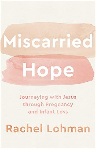 Miscarried Hope – Journeying with Jesus through Pregnancy and Infant Loss