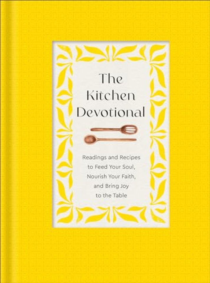 The Kitchen Devotional – Readings and Recipes to Feed Your Soul, Nourish Your Faith, and Bring Joy
