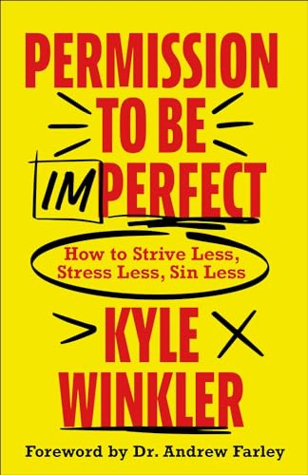 Permission to Be Imperfect – How to Strive Less, Stress Less, Sin Less