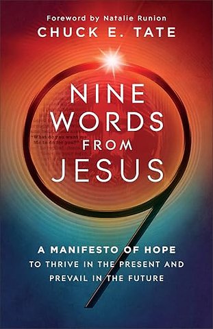 Nine Words from Jesus – A Manifesto of Hope to Thrive in the Present and Prevail in the Future