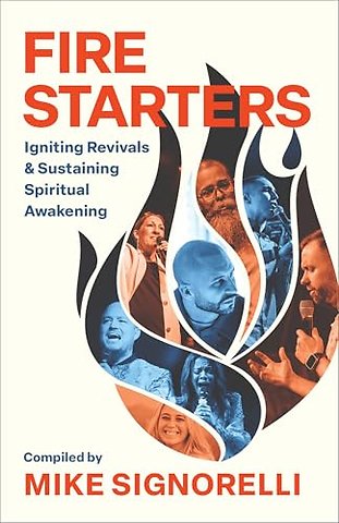 Fire Starters – Igniting Revivals and Sustaining Spiritual Awakening