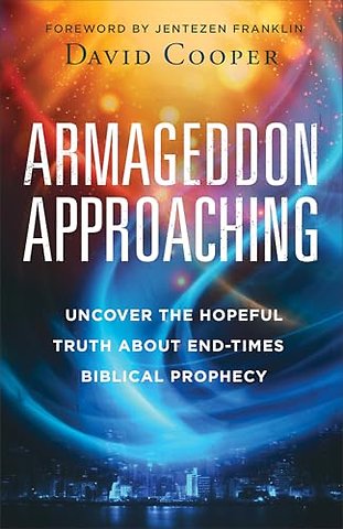 Armageddon Approaching – Uncover the Hopeful Truth about End–Times Biblical Prophecy