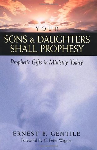 Your Sons and Daughters Shall Prophesy – Prophetic Gifts in Ministry Today