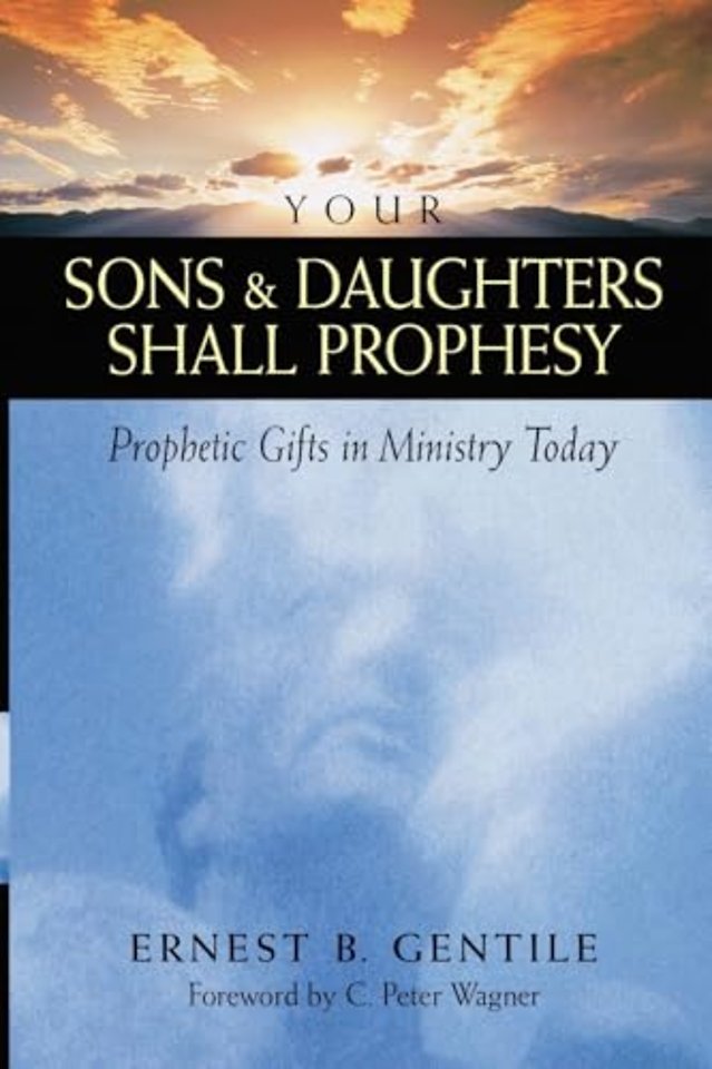 Your Sons and Daughters Shall Prophesy – Prophetic Gifts in Ministry Today