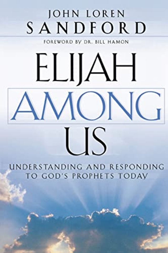 Elijah Among Us – Understanding and Responding to God`s Prophets Today