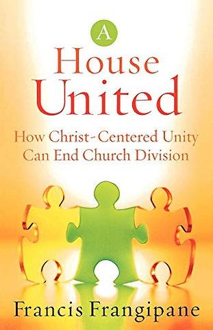 A House United – How Christ–Centered Unity Can End Church Division