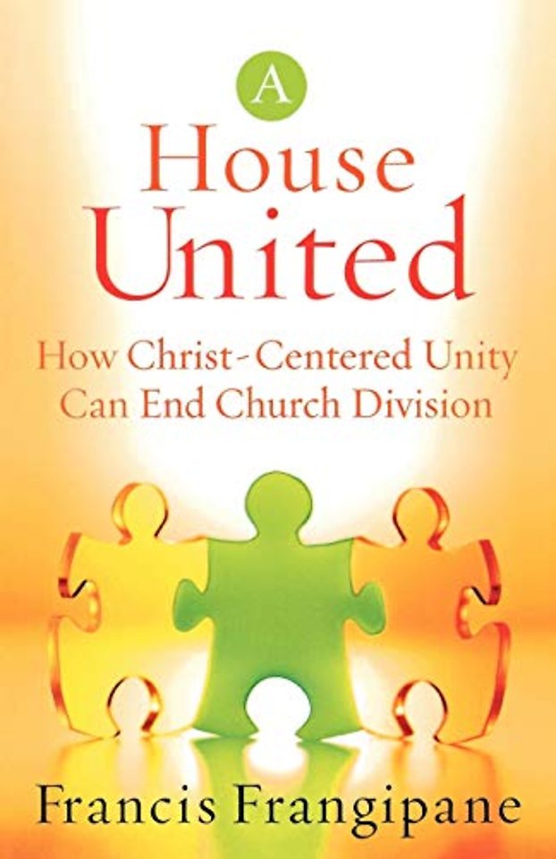 A House United – How Christ–Centered Unity Can End Church Division