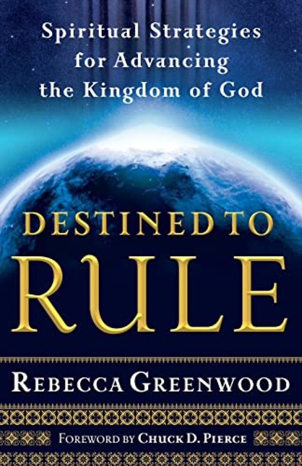 Destined to Rule – Spiritual Strategies for Advancing the Kingdom of God
