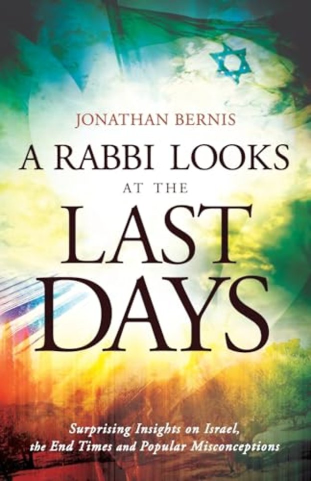 A Rabbi Looks at the Last Days – Surprising Insights on Israel, the End Times and Popular Misconceptions