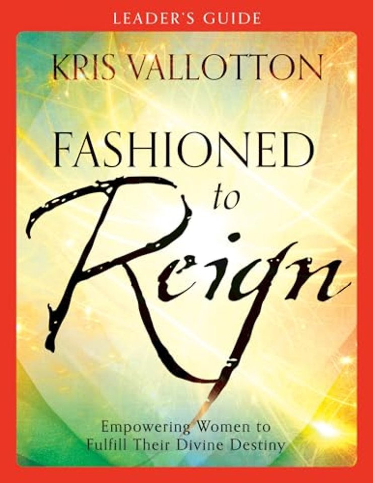 Fashioned to Reign Leader`s Guide – Empowering Women to Fulfill Their Divine Destiny