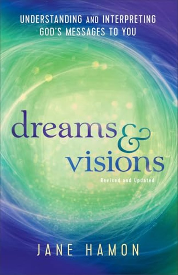 Dreams and Visions – Understanding and Interpreting God`s Messages to You