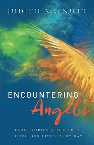 Encountering Angels – True Stories of How They Touch Our Lives Every Day